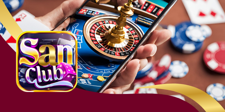 Sanclub - Cổng game quốc tế tặng thưởng không giới hạn 