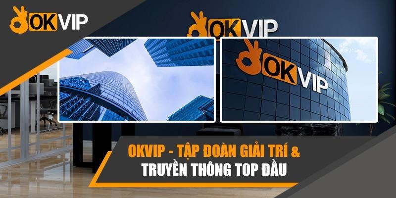 Khám phá OKVIP và điểm nổi bật